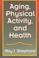 Cover of: Aging, physical activity, and health