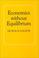 Cover of: Economics without equilibrium