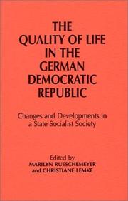 Cover of: The Quality of life in the German Democratic Republic: changes and developments in a state socialist society