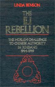 Cover of: The Ili Rebellion: the Moslem challenge to Chinese authority in Xinjiang, 1944-1949