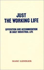 Cover of: Just the working life: opposition and accommodation in daily industrial life