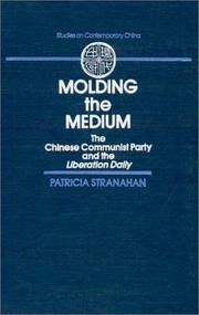 Cover of: Molding the medium: the Chinese Communist Party and the Liberation daily