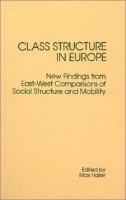 Cover of: Class structure in Europe: new findings from East-West comparisons of social structure and mobility