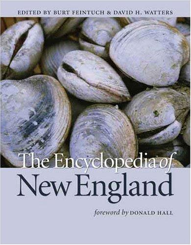 The encyclopedia of New England by edited by Burt Feintuch and David H. Watters ; foreword by Donald Hall.