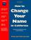 Cover of: How to change your name in California