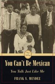You can't be Mexican, you talk just like me by Frank S. Mendez