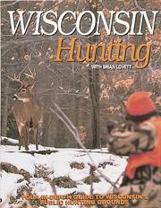 Cover of: Wisconsin hunting with Brian Lovett: your in-depth guide to Wisconsin's public hunting grounds.