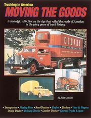 Cover of: Trucking in America: moving the goods : a nostalgic reflection on the rigs that rolled the roads of America in the glory years of truck history