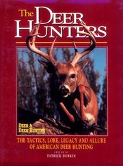 Cover of: The deer hunters: the tactics, lore, legacy, and allure of American deer hunting