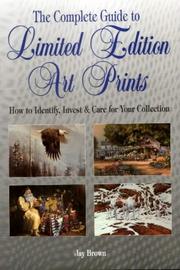 Cover of: The complete guide to limited edition art prints: how to identify, invest & care for your collection