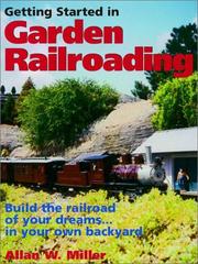 Cover of: Getting Started in Garden Railroading: Build the Railroad of Your Dreams... in Your Own Backyard