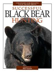 Cover of: Successful black bear hunting: strategies for bagging your trophy bruin