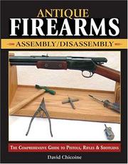 Cover of: Antique Firearms Assembly/Disassembly: The Comprehensive Guide to Pistols, Rifles & Shotguns