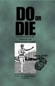 Cover of: Do or die: a supplementary manual on individual combat, showing advanced science in bayonet, knife, jiu-jitsu, savate, and boxing for those whose duties may lead them into a "tight spot"