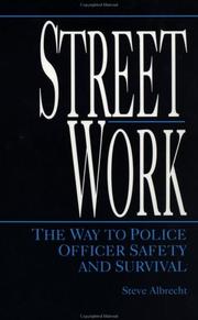 Cover of: Street work: the way to police officer safety and survival