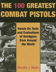 Cover of: The 100 greatest combat pistols: hands-on tests and evaluations of handguns from around the world