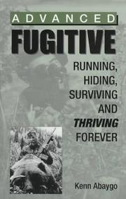 Cover of: Advanced fugitive: running, hiding, surviving and thriving forever