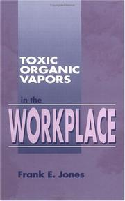 Cover of: Toxic organic vapors in the workplace by Jones, Frank E.