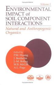 Cover of: Environmental Impacts of Soil Component Interactions: Land Quality, Natural and Anthropogenic Organics, Volume I