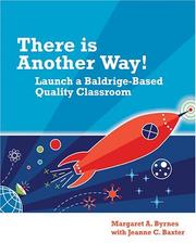 Cover of: There Is Another Way! Launch a Baldrige-Based Quality Classroom | Margaret A. Byrnes