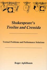 Cover of: Shakespeare's Troilus and Cressida: textual problems and performance solutions