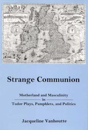 Cover of: Strange communion: motherland and masculinity in Tudor plays, pamphlets, and politics