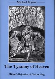 Cover of: The tyranny of heaven: Milton's rejection of God as king