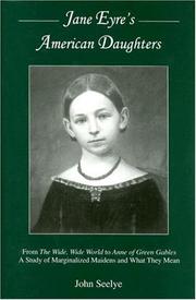 Cover of: Jane Eyre's American daughters: from The wide, wide world to Anne of Green Gables : a study of marginalized maidens and what they mean