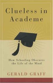 Cover of: Clueless in Academe: How Schooling Obscures the Life of the Mind