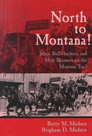 Cover of: North to Montana!: Jehus, Bullwhackers, and Mule Skinners on the Montana Trail