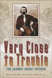 Cover of: Very close to trouble: the Johnny Grant memoir
