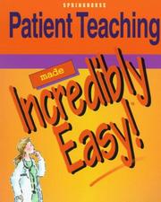 Cover of: Patient teaching made incredibly easy.