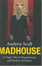 Cover of: Madhouse: A Tragic Tale of Megalomania and Modern Medicine
