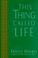 Cover of: This Thing Called Life (The New Thought Library Series)