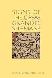 Signs of the Casas Grandes shamans by Christine S VanPool, Todd L VanPool