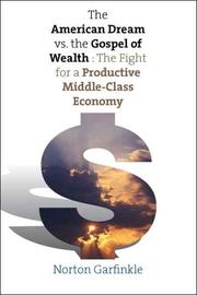 Cover of: The American Dream vs. The Gospel of Wealth: The Fight for a Productive Middle-Class Economy (The Future of American Democracy Series)