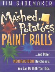 Cover of: Mashed potatoes, paint balls: --and other indoor/outdoor devotionals you can do with your kids