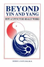 Cover of: Beyond yin and yang: how acupuncture really works