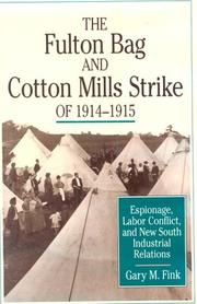 Cover of: The Fulton Bag and Cotton Mills strike of 1914-1915: espionage, labor conflict, and New South industrial relations