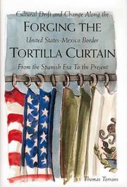 Cover of: Forging the tortilla curtain: cultural drift and change along the United States-Mexico border, from the Spanish era to the present