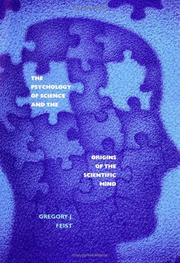 The psychology of science and the origins of the scientific mind by Gregory J. Feist
