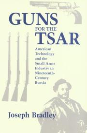 Cover of: Guns for the Tsar: American technology and the small arms industry in nineteenth-century Russia