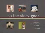 Cover of: So the Story Goes: Photographs by Tina Barney, Philip-Lorca diCorcia, Nan Goldin, Sally Mann, and Larry Sultan (Art Institute of Chicago)