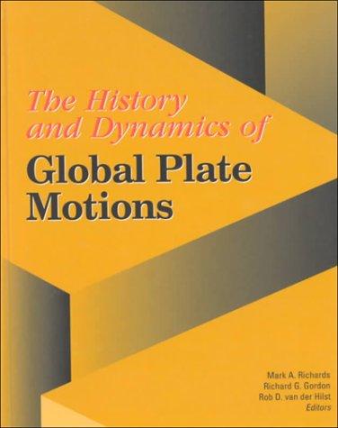 The History and Dynamics of Global Plate Motions (Geophysical Monograph) by 