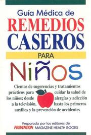 Cover of: Guía médica de remedios caseros para niños: cientos de métodos y tips aprobados por los médicos para cuidar a su hijo, desde alergias y mordeduras de animales hasta dolor dental y adicción a la televisión