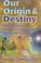 Cover of: Our origin and destiny