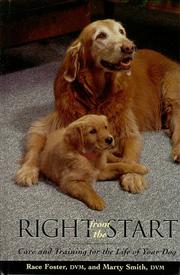Cover of: Right from the start: care and training for the life of your dog