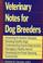 Cover of: Veterinary notes for dog breeders