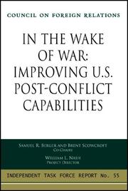 Cover of: In the Wake of War: Improving U.S. Post-Conflict Capabilities: Report of an Independent Task Force (Independent Task Force Report)
