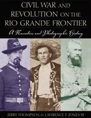 Cover of: Civil War and revolution on the Rio Grande frontier: a narrative and photographic history